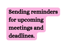 Sending reminders for upcoming meetings and deadlines