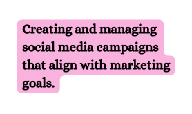 Creating and managing social media campaigns that align with marketing goals