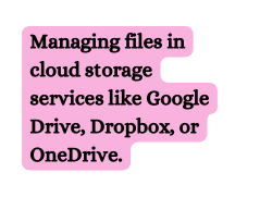 Managing files in cloud storage services like Google Drive Dropbox or OneDrive