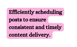 Efficiently scheduling posts to ensure consistent and timely content delivery